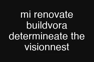 mi renovate buildvora determineate the visionnest