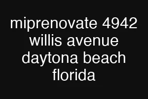 miprenovate 4942 willis avenue daytona beach florida