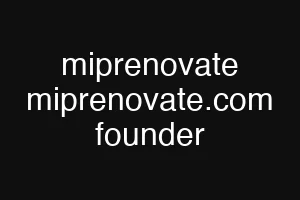 miprenovate miprenovate.com founder