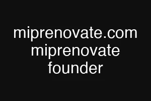 miprenovate.com miprenovate founder
