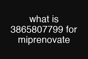 what is 3865807799 for miprenovate